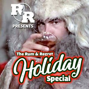 R&R 74: The Rum & Regret Holiday Special