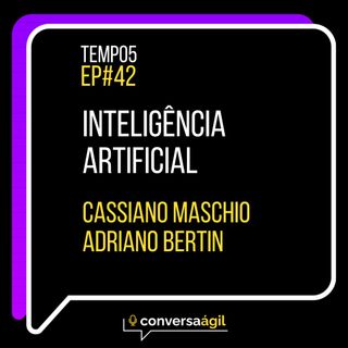 #42 - Inteligência artificial c/ Cassiano Maschio e Adriano Bertin