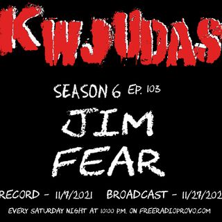 KWJUDAS S6 E103 - Jim Fear