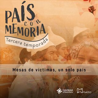 37 País con Memoria - Mesas de víctimas, un solo país