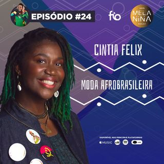 #EP24 Cintia Felix - Moda Afrobrasileira