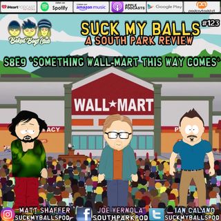 Suck My Balls #123  - S8E9 Something Wall-Mart This Way Comes - “Dude You Can’t Shop for Crap!”