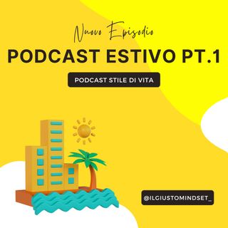 Podcast Stile di Vita: "Podcast Estivo" (PT1)