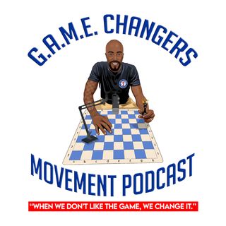 GAME Changers Movement Podcast