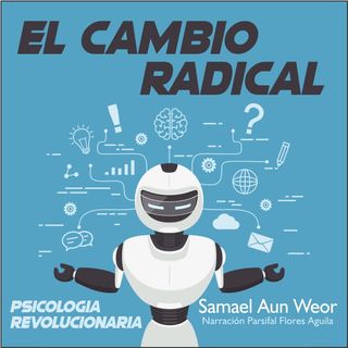 EL CAMBIO RADICAL - Psicología Revolucionaria - Samael Aun Weor - Audiolibro Capítulo 12