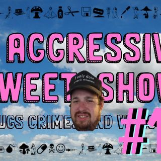 Aggressively Sweet Show #1 with KingColeTV and ToysRusDeathSquad