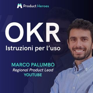 OKR: istruzioni per l'uso - con Marco Palumbo, Regional Product Lead in YouTube