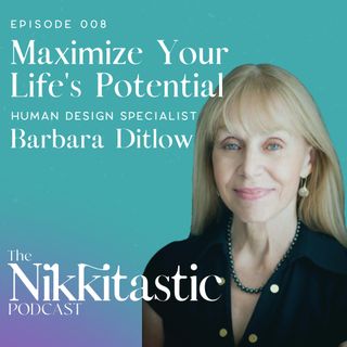 Ep 8: Maximize Your Life's Potential with Barbara Ditlow, a Human Design Expert