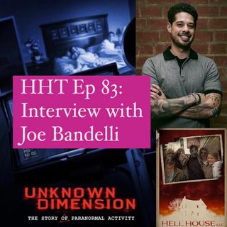 Ep 83: Interview w/Joe Bandelli, "Unknown Dimension" Writer/Director & "Hell House LLC" Producer