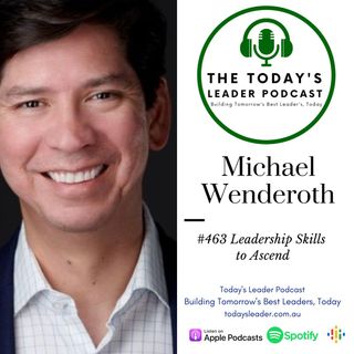 463 Michael Wenderoth - Leadership Skills to Ascend