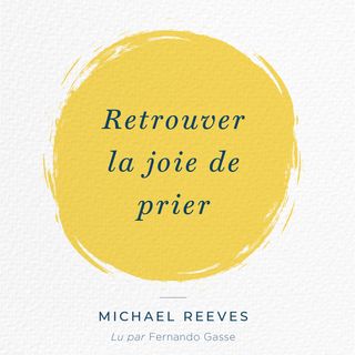 Prier comme Jésus - Retrouver la joie de prier par Micheal Reeves