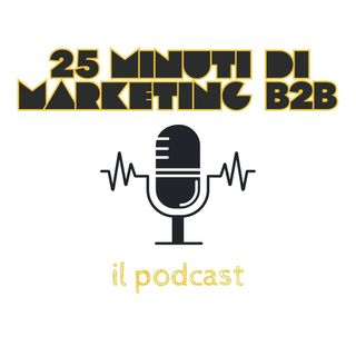 25 minuti di marketing B2B: il podcast