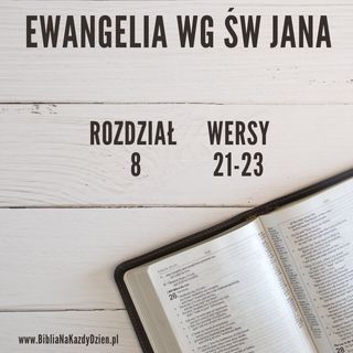 BNKD Ewangelia św. Jana - rozdział 8 wers 21-23