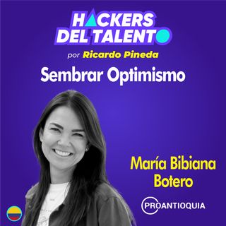246. Sembrar optimismo - María Bibiana Botero (Proantioquia)