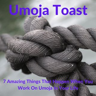 Umoja Toast - 7 Amazing Things That Happen When You Work On Umoja In Your Life