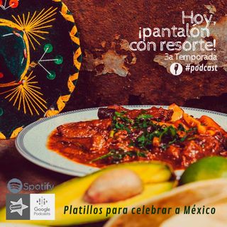 T3-Ep028: Platillos para celebrar a México