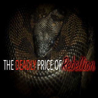 07.11.21 "The Deadly Price of Rebellion (Part 2)"