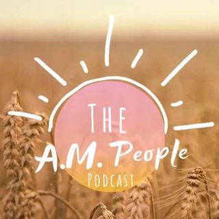 The A.M. People Podcast