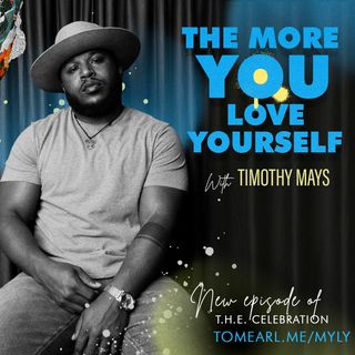 The More You Love Yourself… With Timothy Mays