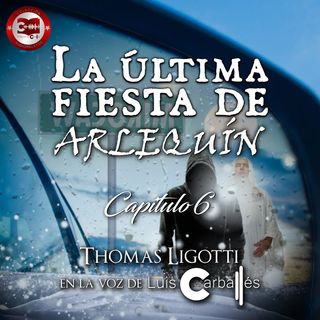 Episodio #28 - La última fiesta de Arlequín (Capítulo 6) | Un relato de Thomas Ligotti