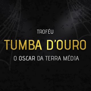 TDB #105 - Troféu Tumba d'Ouro 2022, o Oscar de Verdade