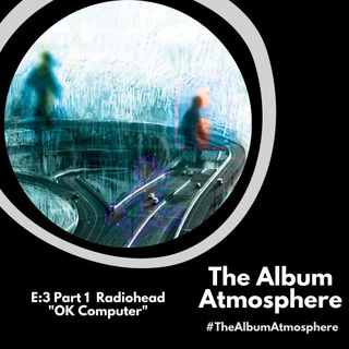 E:3 - Radiohead - "OK Computer" Part 1