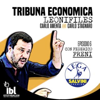 #6: Lega per Salvini Premier, con Federico Freni - Tribuna Economica/Speciale LeoniFiles
