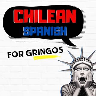 Bonus: Nuevo pódcast "Chilean Spanish for Gringos" 🇨🇱🇺🇸