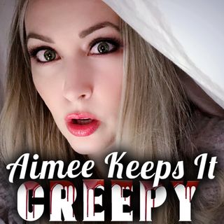 Aimee Keeps it Creepy