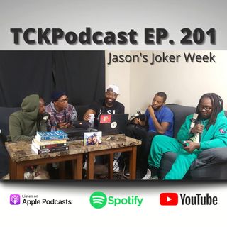 TCKPodcast EP. 201 Jason's Joker Week