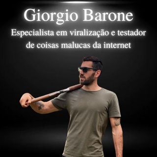 Giorgio Barone, testador de coisas malucas e especialista em viralização  - EP#25