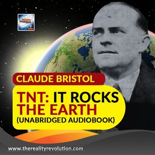 TNT: IT Rocks The Earth By Claude Bristol (Unabridged Audiobook With Commentary)