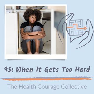 95: When It Gets Too Hard