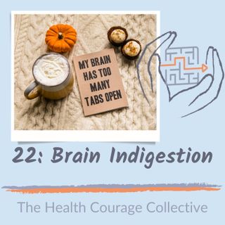 22: Brain Indigestion