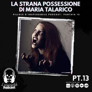 La strana possessione di Maria Talarico - Pillole in Podcast Pt.13