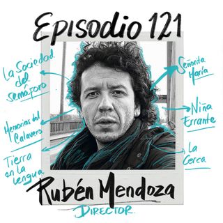 EP121: Hablar de cine y de la vida con Rubén Mendoza