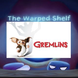 The Warped Shelf - Gremlins