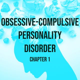 Obsessive-Compulsive Personality Disorder (Deep Dive) - Chapter 1