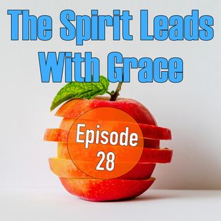 Episode 28 - The Spirit Leads With Grace
