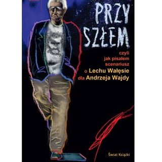 20. "Przyszłem, czyli, Jak pisałem scenariusz o Lechu Wałęsie dla Andrzeja Wajdy" Janusz Głowacki