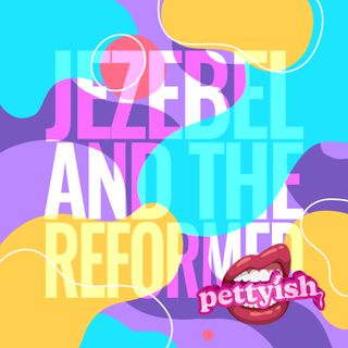 The Jezebel and The Reformed