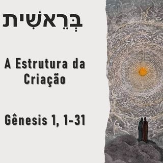 בְּרֵאשִׁית - A Estrutura da Criação no Primeiro Capítulo de Gênesis