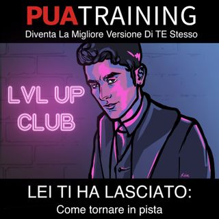 Ep. 16 - Lei ti ha lasciato? Come tornare in pista dopo la fine di una relazione..