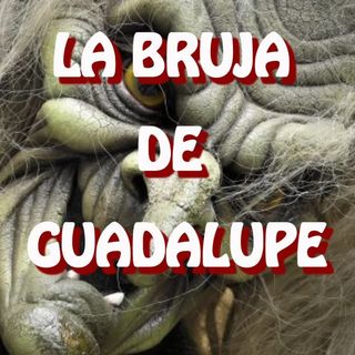 La Bruja de Guadalupe / Relato de Terror