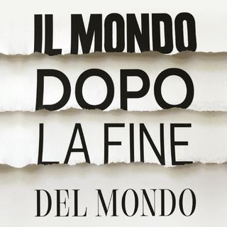 Il mondo dopo la fine del mondo