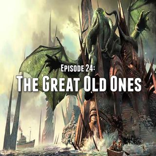 Episode 24: The Great Old Ones