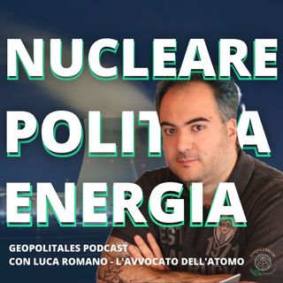 Nucleare, Politica ed Energia con l'Avvocato dell'atomo - Episodio 11