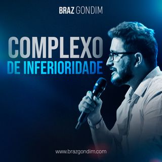 Dr. Braz Gondim - Complexo de Inferioridade #traumaemocional