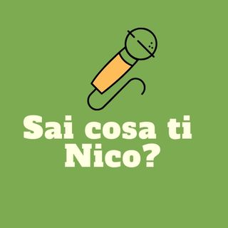 Sai cosa ti Nico?