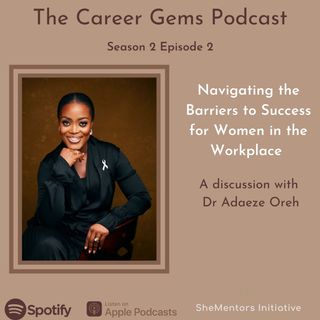 Navigating Barriers to Success for Women in the Workplace - with Dr Adaeze Oreh